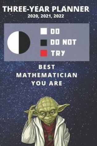 Cover of 3 Year Monthly Planner For 2020, 2021, 2022 - Best Gift For Mathematician - Funny Yoda Quote Appointment Book - Three Years Weekly Agenda Logbook For Mathematics