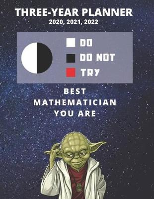 Book cover for 3 Year Monthly Planner For 2020, 2021, 2022 - Best Gift For Mathematician - Funny Yoda Quote Appointment Book - Three Years Weekly Agenda Logbook For Mathematics