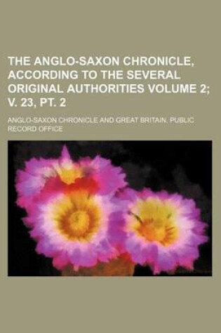 Cover of The Anglo-Saxon Chronicle, According to the Several Original Authorities Volume 2; V. 23, PT. 2