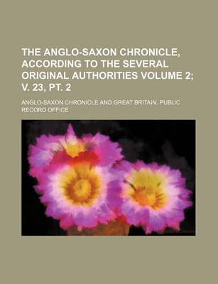 Book cover for The Anglo-Saxon Chronicle, According to the Several Original Authorities Volume 2; V. 23, PT. 2