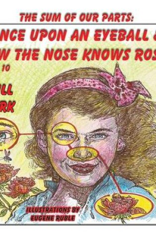 Cover of Once Upon an Eyeball and How the Nose Knows Roses