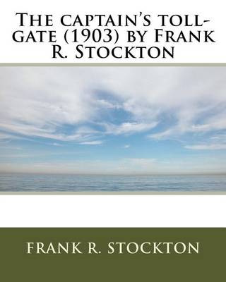 Book cover for The captain's toll-gate (1903) by Frank R. Stockton