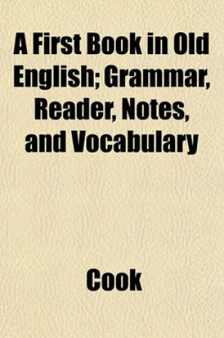 Cover of A First Book in Old English; Grammar, Reader, Notes, and Vocabulary