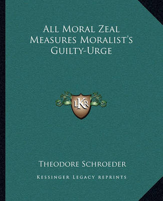 Book cover for All Moral Zeal Measures Moralist's Guilty-Urge