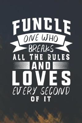 Book cover for Funcle One Who Breaks All The Rules And Loves Every Second Of It