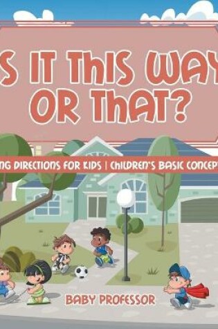 Cover of Is It This Way or That? Following Directions for Kids Children's Basic Concepts Books