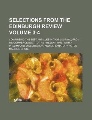 Book cover for Selections from the Edinburgh Review Volume 3-4; Comprising the Best Articles in That Journal, from Its Commencement to the Present Time. with a Preliminary Dissertation, and Explanatory Notes