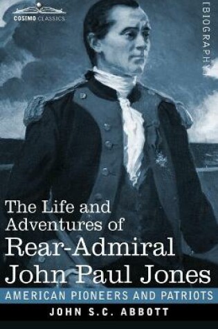 Cover of The Life and Adventures of Rear-Admiral John Paul Jones, Illustrated