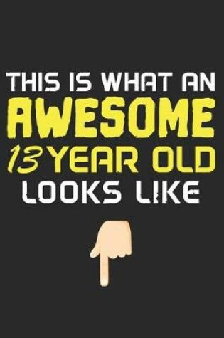 Cover of This Is What an Awesome 13 Year Old Looks Like