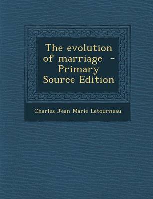Book cover for The Evolution of Marriage - Primary Source Edition
