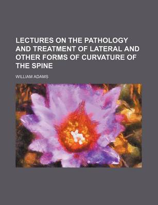 Book cover for Lectures on the Pathology and Treatment of Lateral and Other Forms of Curvature of the Spine