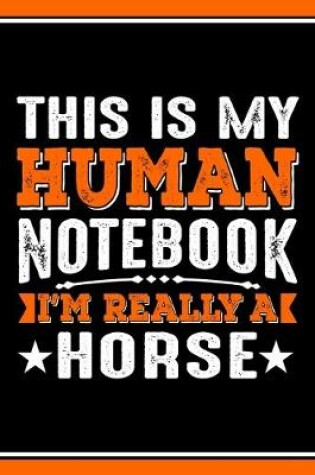 Cover of This Is My Human Notebook I'm Really a Horse
