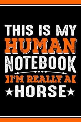 Book cover for This Is My Human Notebook I'm Really a Horse