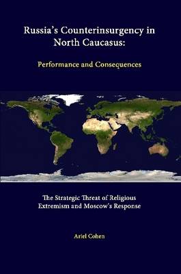 Book cover for Russia's Counterinsurgency in North Caucasus: Performance and Consequences - the Strategic Threat of Religious Extremism and Moscow's Response