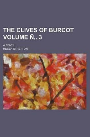 Cover of The Clives of Burcot Volume N . 3; A Novel