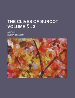 Book cover for The Clives of Burcot Volume N . 3; A Novel