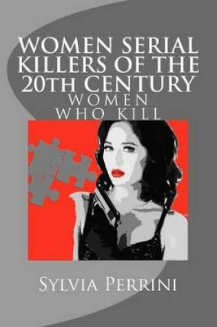 Cover of WOMEN SERIAL KILLERS OF THE 20th CENTURY (WOMEN WHO KILL)