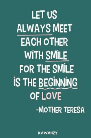 Cover of Let Us Always Meet Each Other with Smile for the Smile Is the Beginning of Love - Mother Teresa