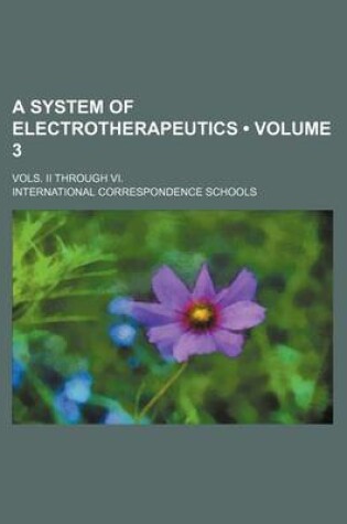 Cover of A System of Electrotherapeutics (Volume 3); Vols. II Through VI.