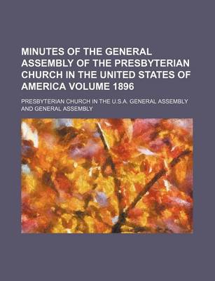 Book cover for Minutes of the General Assembly of the Presbyterian Church in the United States of America Volume 1896