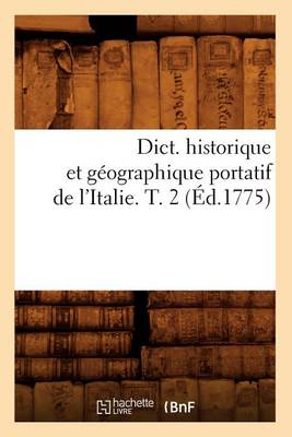 Cover of Dict. Historique Et Geographique Portatif de l'Italie. T. 2 (Ed.1775)