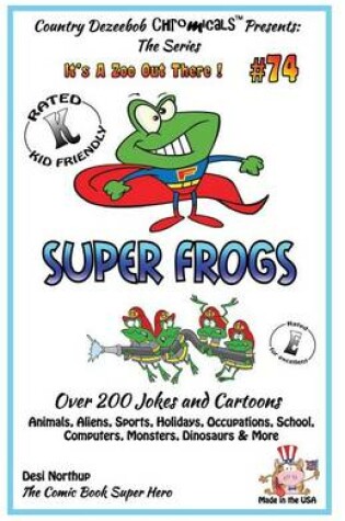 Cover of Super Frogs - Over 200 Jokes + Cartoons - Animals, Aliens, Sports, Holidays, Occupations, School, Computers, Monsters, Dinosaurs & More - in BLACK and WHITE