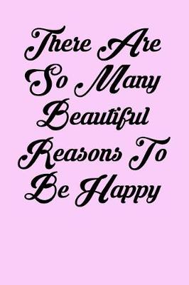 Book cover for There Are So Many Beautiful Reasons to Be Happy