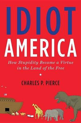 Book cover for Idiot America: How Stupidity Became a Virtue in the Land of the Free