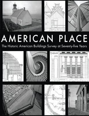 Book cover for American Place The Historic American Buildings Survey at Seventy-five Years