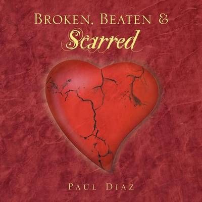 Book cover for Broken, Beaten & Scarred