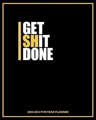 Book cover for Get Shit Done 2020-2024 Five Year Planner
