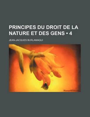 Book cover for Principes Du Droit de La Nature Et Des Gens (4)