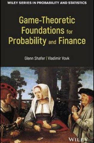 Cover of Game-Theoretic Foundations for Probability and Finance