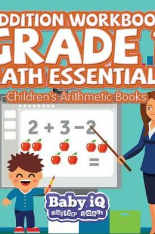 Cover of Addition Workbook Grade 1 Math Essentials Children's Arithmetic Books