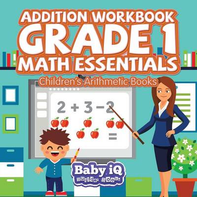 Book cover for Addition Workbook Grade 1 Math Essentials Children's Arithmetic Books