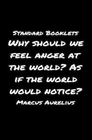 Cover of Standard Booklets Why Should We Feel Anger at The World as If The World Would Notice Marcus Aurelius