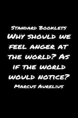 Book cover for Standard Booklets Why Should We Feel Anger at The World as If The World Would Notice Marcus Aurelius