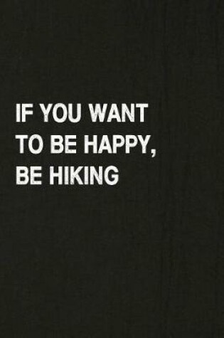Cover of If You Want to Be Happy, Be Hiking