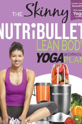 Cover of The Skinny Nutribullet Lean Body Yoga Plan