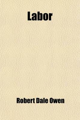 Book cover for Labor; Its History and Its Prospects. an Address Delivered Before the Young Men's Mercantile Library Association of Cincinnati