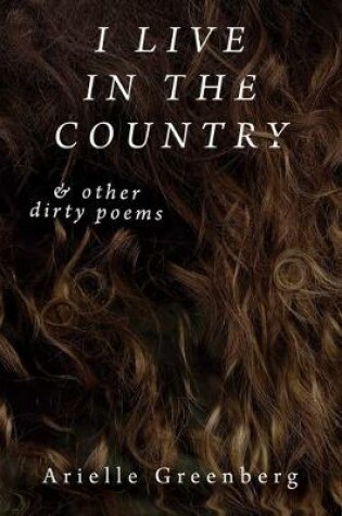 Cover of I Live in the Country & Other Dirty Poems