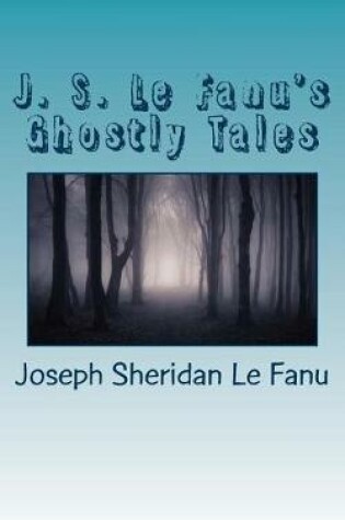 Cover of J. S. Le Fanu's Ghostly Tales