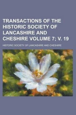 Cover of Transactions of the Historic Society of Lancashire and Cheshire Volume 7; V. 19