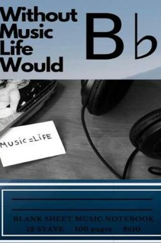 Cover of Without Music Life Would B Flat