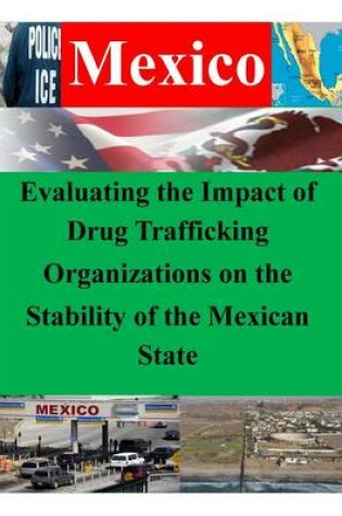 Cover of Evaluating the Impact of Drug Trafficking Organizations on the Stability of the Mexican State
