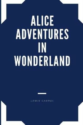 Cover of ALICE ADVENTURES IN WONDERLAND by Lewis Carrol