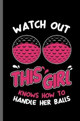 Book cover for Watch out this girl knows how to handle her balls