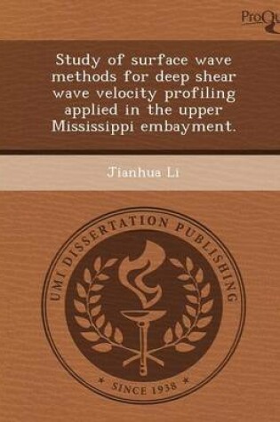 Cover of Study of Surface Wave Methods for Deep Shear Wave Velocity Profiling Applied in the Upper Mississippi Embayment