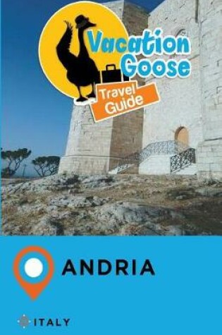Cover of Vacation Goose Travel Guide Andria Italy