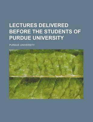 Book cover for Lectures Delivered Before the Students of Purdue University